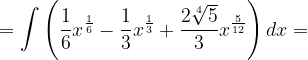 \dpi{120} =\int \left ( \frac{1}{6}x^{\frac{1}{6}} -\frac{1}{3}x^{\frac{1}{3}}+\frac{2\sqrt[4]{5}}{3}x^{\frac{5}{12}}\right )dx=